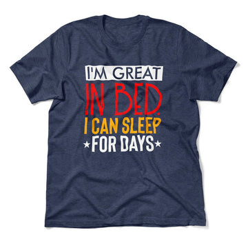 I'm Great In Bed, I Can Sleep For Days Men/Unisex T-Shirt in Heather Navy color